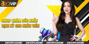 OKVIP Khám Sức Khỏe Định Kỳ Cho Nhân Viên