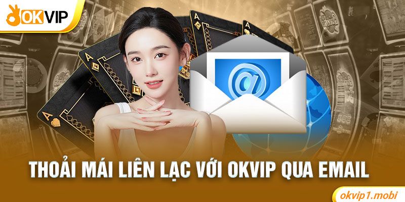 Thoải mái liên lạc với OKVIP qua email