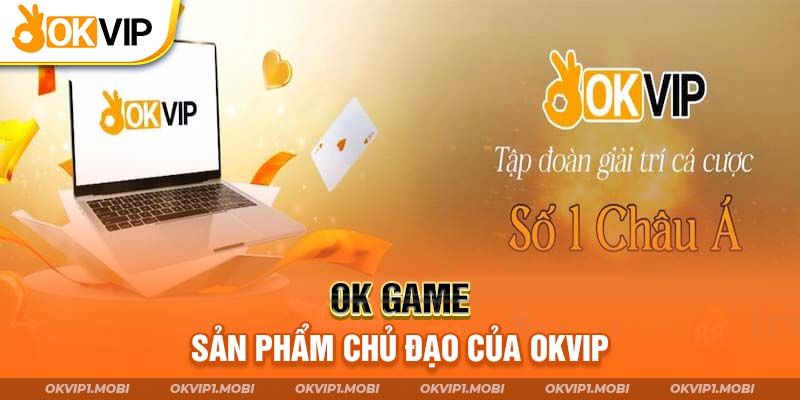 OK Game - Một trong những dịch vụ chính của liên minh OKVIP