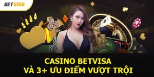 Casino Betvisa và 3+ ưu điểm vượt trội