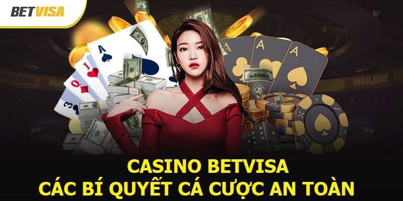 Casino Betvisa và các bí quyết cá cược an toàn