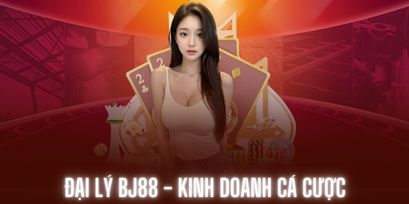 Khái quát đại lý Bj88 đến khách hàng