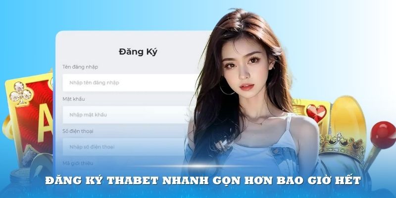 Đăng ký Thabet nhanh gọn hơn bao giờ hết