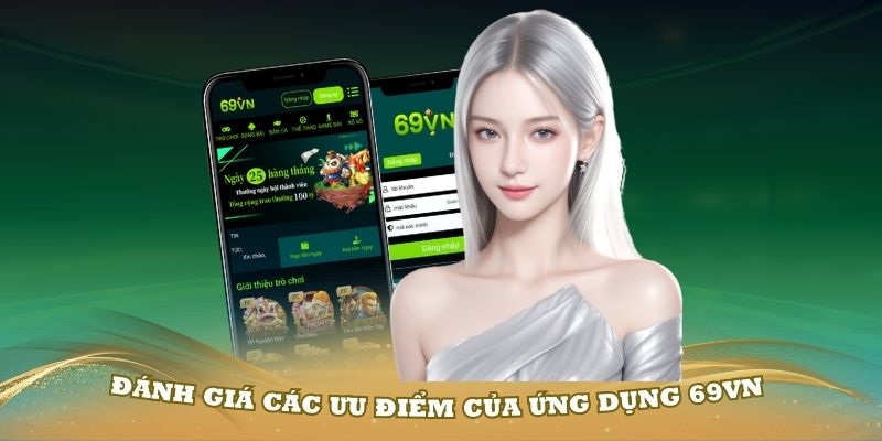 Đánh giá các ưu điểm của ứng dụng 69VN