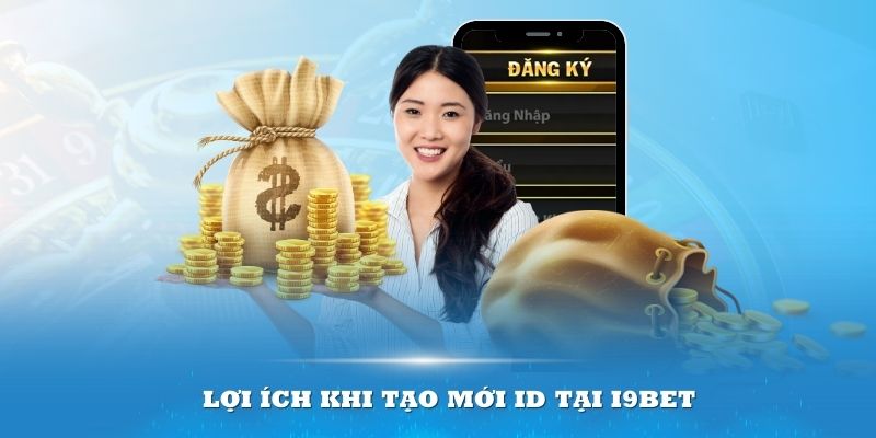 Lợi ích khi tạo mới ID tại i9bet