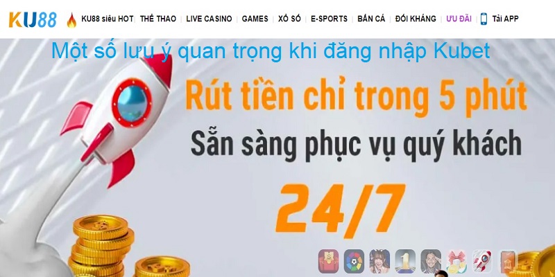 Một số lưu ý quan trọng khi thao tác đăng nhập Kubet