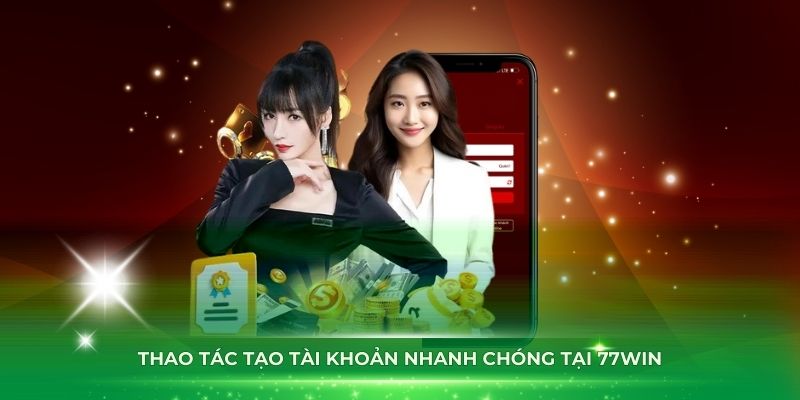 Thao tác tạo tài khoản nhanh chóng tại 77Win